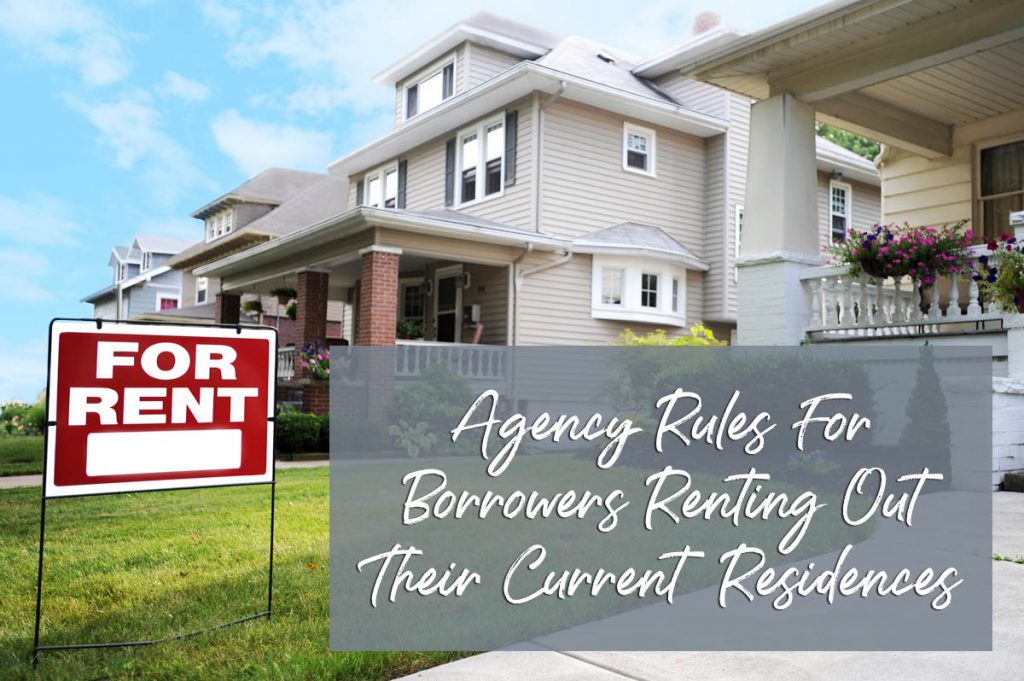 Agency Rules for Borrowers Renting Out Their Current Residences