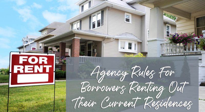 Agency Rules for Borrowers Renting Out Their Current Residences