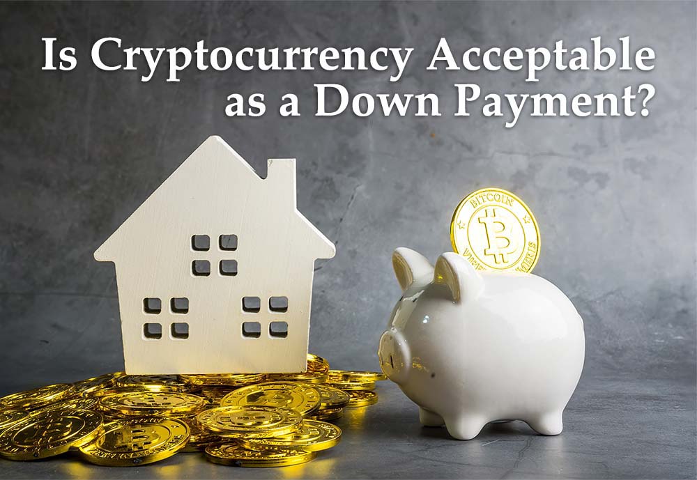 Is cryptocurrency acceptable as a down payment on house purchase?